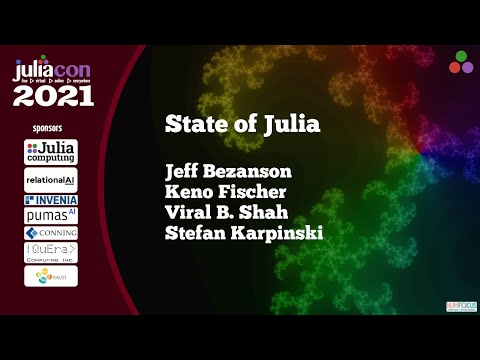 The State of Julia | Stefan Karpinksi, Viral Shah, Jeff Bezanson, & Keno Fischer | JuliaCon 2021