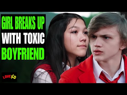 Girl BREAKS UP With TOXIC BOYFRIEND, What Happens Next Is Shocking | | LOVE XO