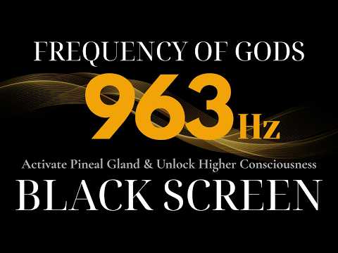 963Hz Frequency of Gods - Activate Pineal Gland & Unlock Higher Consciousness | HEALING MUSIC