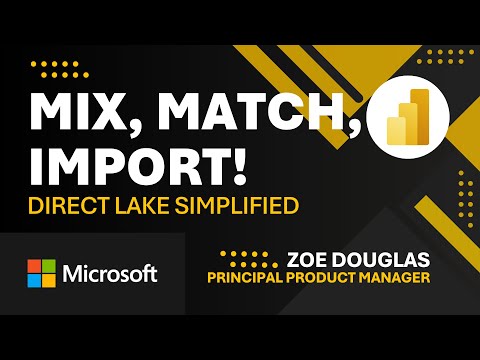 Mix, Match, Import! Direct Lake Simplified