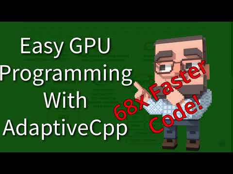 C++ Weekly - Ep 435 - Easy GPU Programming With AdaptiveCpp (68x Faster!)