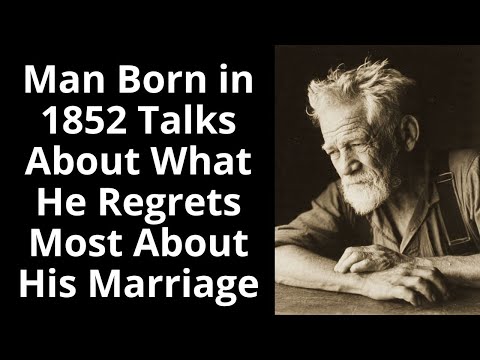Man Born in 1852 Talks About What He Regrets Most About His Marriage - Enhanced Audio