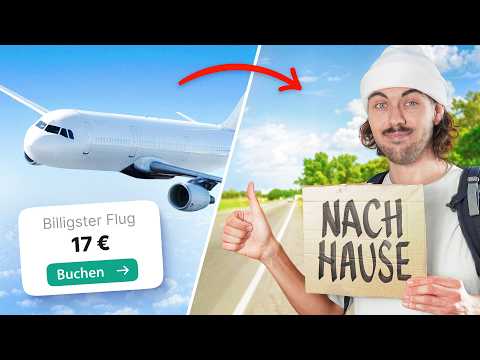 Ich nehme den Billigsten Flug nach __ & Trampe nach Hause!