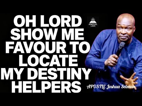 OH LORD SHOW ME FAVOUR TO LOCATE MY DESTINY HELPERS@APOSTLE JOSHUA SELMAN 