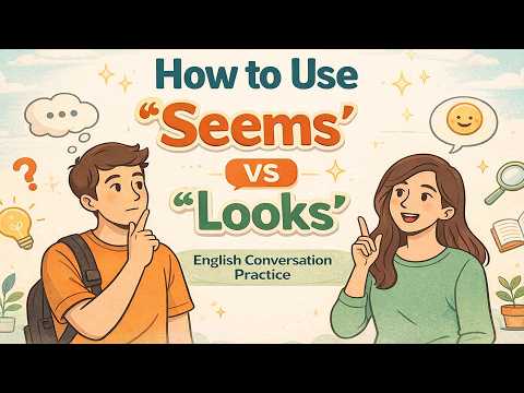 How to Use “Seems” vs “Looks” in English | Speak Naturally with Confidence | English Podcast