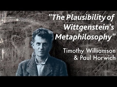 The Plausibility of Wittgenstein's Metaphilosophy | Timothy Williamson & Paul Horwich