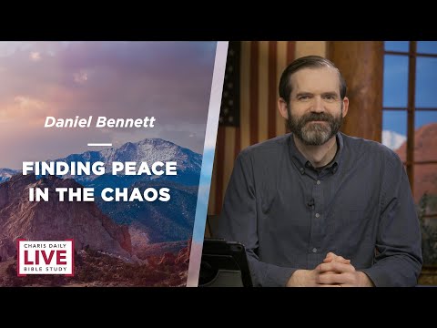 Finding Peace in the Chaos - Daniel Bennett - CDLBS for February 23, 2024