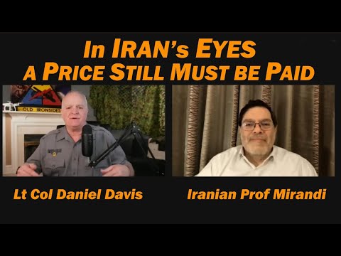 In Iran's Eyes a Price Must Still Be Paid /Prof Mirandi & Lt Col Daniel Davis
