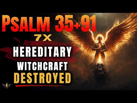 🔥 PSALM 91 WARFARE — PSALM 35 + 91 (7 TIMES) | DESTROY HEREDITARY WITCHCRAFT NOW