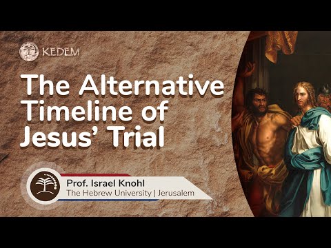 The Trial of Jesus - An Alternative Timeline by Prof. Israel Knohl