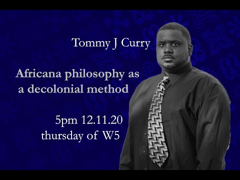 Prof. Tommy J. Curry - Africana Philosophy as Decolonial Method