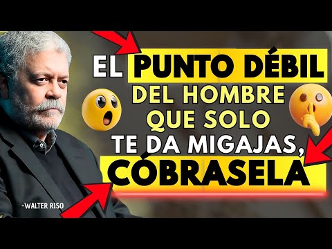 La MAYOR DEBILIDAD De Un HOMBRE Que Solo Te DA MIGAJAS | Walter Riso