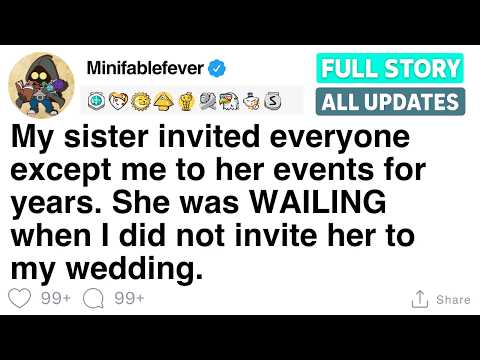 My sister invited everyone except me to her events for years. [FULL STORY]