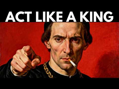 Act Like a King Before You’re Crowned — Machiavelli