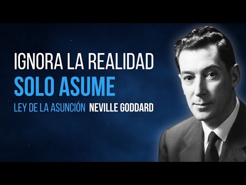 Ignora la Realidad: SOLO ASUME (Ley de Asunción) | Neville Goddard
