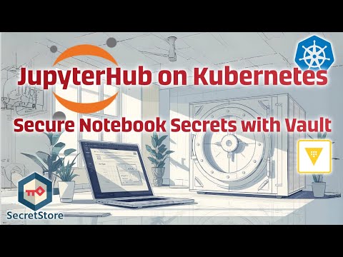 JupyterHub on Kubernetes: Secure Notebook Secrets with Vault [Audio Fixed]