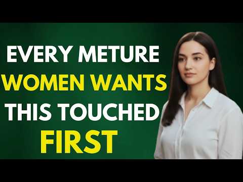 Every Mature Woman Wants This Touched First — But Men Don’t Know It | Female Psychology