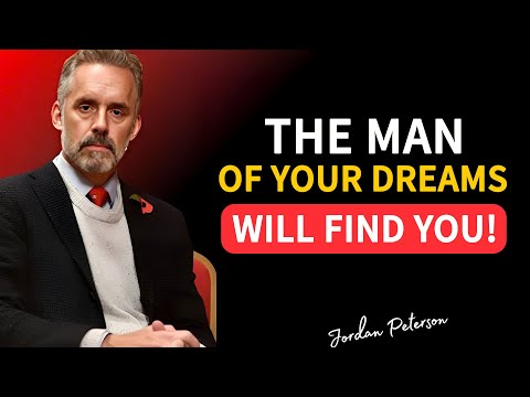 THE MAN OF YOUR DREAMS WILL FIND YOU IF YOU UNDERSTAND THESE 5 KEYS | Jordan Peterson