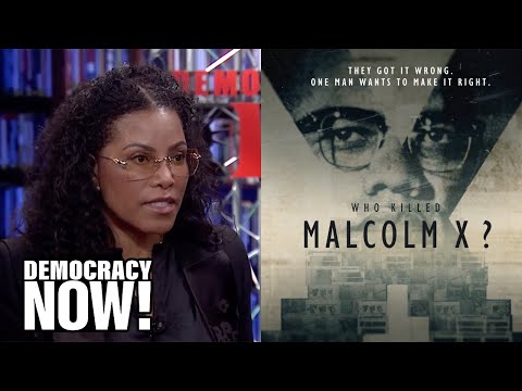 Malcolm X’s Daughter Ilyasah Shabazz on Her Father’s Legacy & the New Series “Who Killed Malcolm X?”