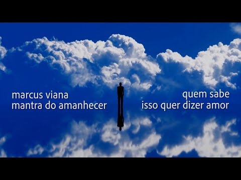 Marcus Viana - Quem Sabe Isso Quer Dizer Amor - Mantra do Amanhecer