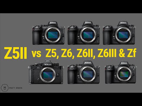 Nikon Z5II vs Z5, Z6, Z6II, Z6III, Zf (Z50 and Z50II) | Which To Consider? | Matt Irwin