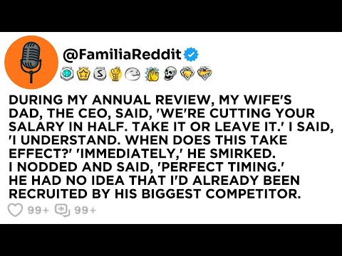 DURING MY ANNUAL REVIEW, MY WIFE'S DAD, THE CEO, SAID, 'WE'RE CUTTING YOUR SALARY IN HALF. TAKE...