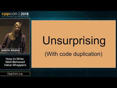 CppCon 2018: Simon Brand “How to Write Well-Behaved Value Wrappers”