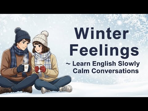 Winter Feelings ❄️ Learn English Slowly Through Calm Conversations