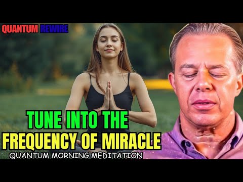 Joe Dispenza - Tune Into the Frequency of Miracle | Quantum Field Meditation – You Are the Miracle