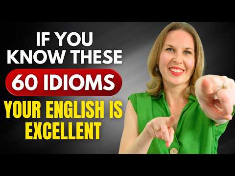 If You Know These 60 IDIOMS, Your English is EXCELLENT!