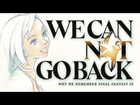 We Can Not Go Back: Why We Remember Final Fantasy IX