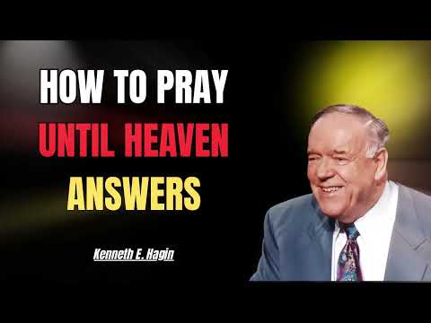How to Pray Until Heaven Answers | Kenneth E. Hagin 2025