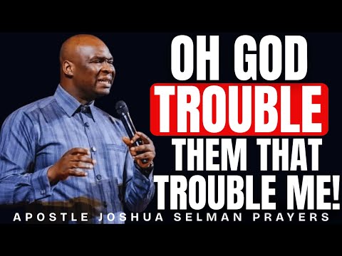 OH GOD TROUBLE THEM THAT TROUBLE ME | POWERFUL MORNING PRAYER | APOSTLE JOSHUA SELMAN