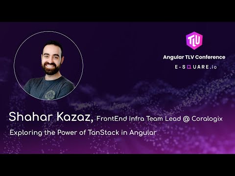 Exploring the Power of TanStack in Angular - Shahar Kazaz | Angular TLV Conference 2024