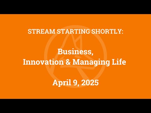 Business, Innovation and Managing Life (April 9, 2025)