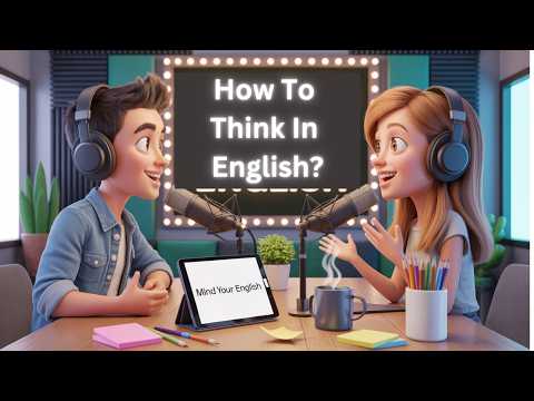 English Podcast For Learning English | Mind Your English Podcast | How To Think In English?