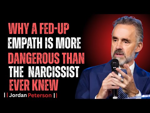 Why a Fed-Up Empath Is More Dangerous Than the Narcissist Ever Knew | Jordan Peterson