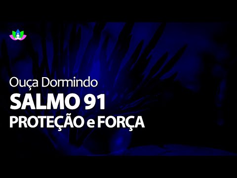 Adormeça Ouvindo o Salmo 91, Proteção e Fortaleza Contra Todo Mal, Oração Poderosa, Durma Bem