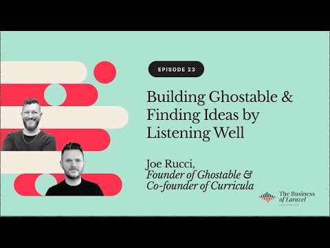 Building Ghostable & Finding Ideas by Listening Well | Joe Rucci, Founder of Ghostable