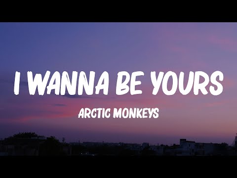 Arctic Monkeys - I Wanna Be Yours (Lyrics)