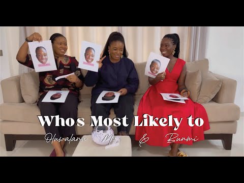 Who's Most Likely to with my sisters, Mo and Bunmi