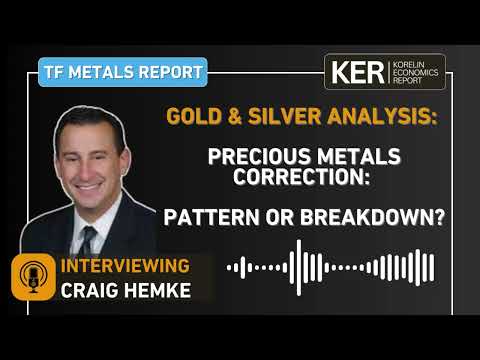 Craig Hemke – Precious Metals Correction: Pattern or Breakdown?