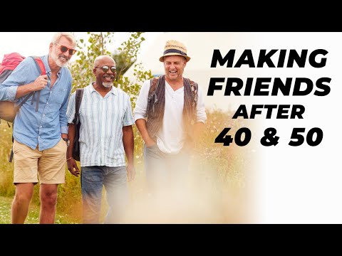 Making New Friends After 40 & 50 | How To Meet New People
