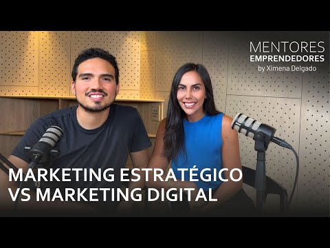 Marketing estratégico vs Marketing digital - Mentores Emprendedores #006