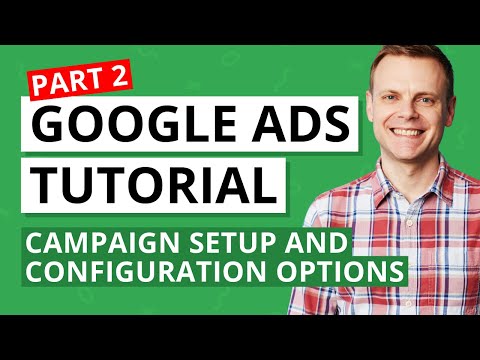 Setting up a Google Ads Campaign and Configuration Options – Google Ads Tutorial Lesson 2