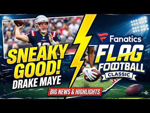 Fanatics Flag Football Classic Review! Sneaky Good Drake Maye News!! 