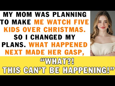 My Mom Was Planning to Make Me Watch Five Kids Over Christmas — So I…