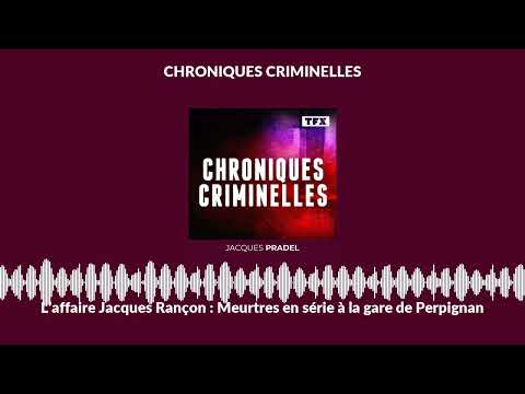 L’affaire Jacques Rançon : Meurtres en série à la gare de Perpignan | Chroniques Criminelles
