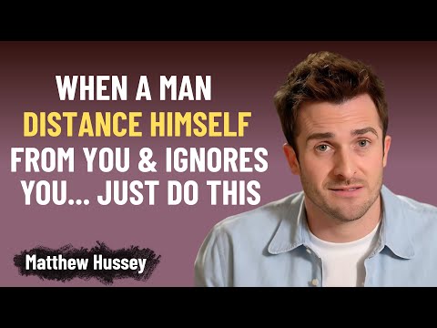 WHEN A MAN DISTANCES HIMSELF FROM YOU & IGNORES YOU… JUST DO THIS | Matthew Hussey