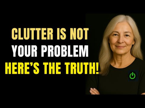 Stop Organizing Your Stuff: The Truth Why Clutter Is Not the Real Problem